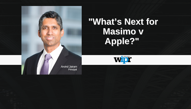 Arvind Jairam published "What's Next for Masimo v Apple?" in World IP Review