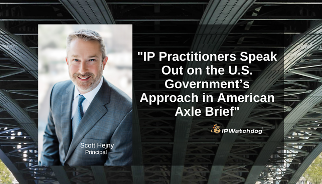 Scott Hejny quoted in IP Watchdog's article "IP Practitioners Speak Out on the U.S. Government’s Approach in American Axle Brief"