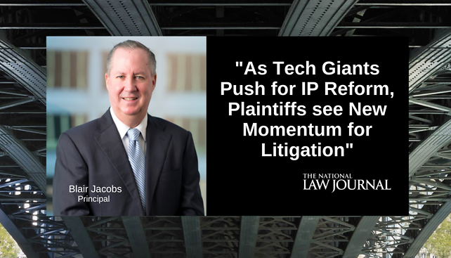 Blair Jacobs provided commentary to The National Law Journal's article, "As Tech Giants Push for IP Reform, Plaintiffs see New Momentum for Litigation"