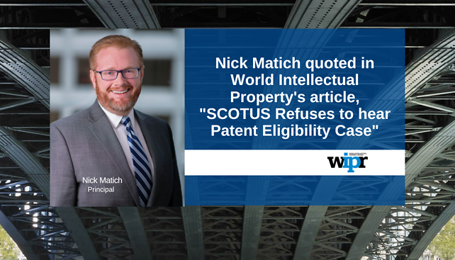 Nick Matich quoted in World Intellectual Property's article, "SCOTUS Refuses to hear Patent Eligibility Case"