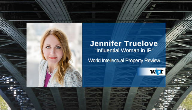 Jennifer Truelove named among the 2022 "Influential Women in IP and Trialblazers" by World Intellectual Property Review