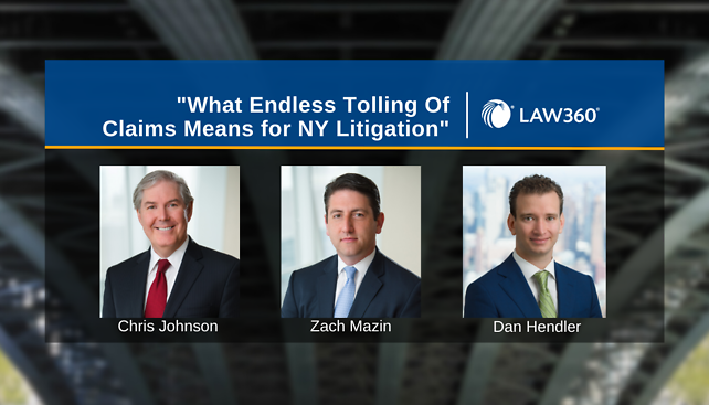 Chris Johnson, Zach Mazin, and Dan Hendler publish "What Endless Tolling of Claims Means for NY Litigation"