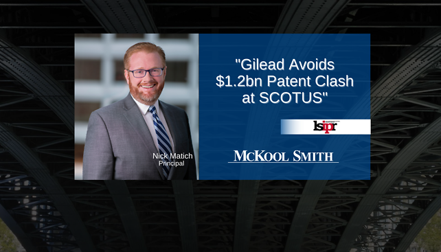 Nick Matich provided commentary to Life Science IP Review's article, "Gilead Avoids $1.2bn Patent Clash at SCOTUS"
