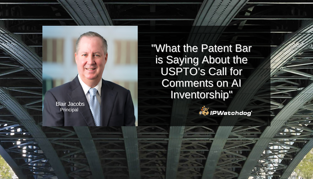 Blair Jacobs quoted in IPWatchdog's article, "What the Patent Bar is Saying About the USPTO’s Call for Comments on AI Inventorship"