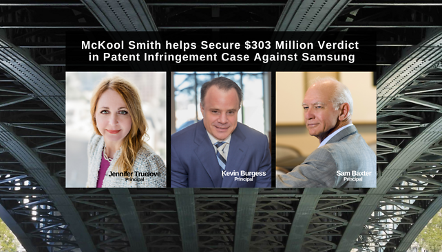 McKool Smith Secured $303 Million Verdict in Patent Infringement Case Against Samsung