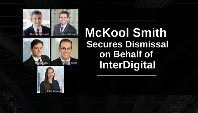 McKool Smith Secures Dismissal on Behalf of InterDigital