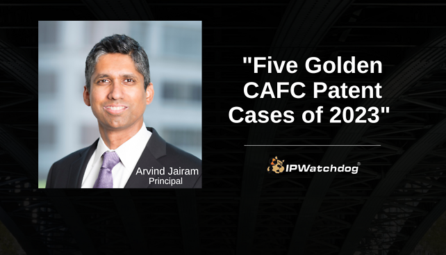 Arvind Jairam published "Five Golden CAFC Patent Cases of 2023" in IPWatchdog