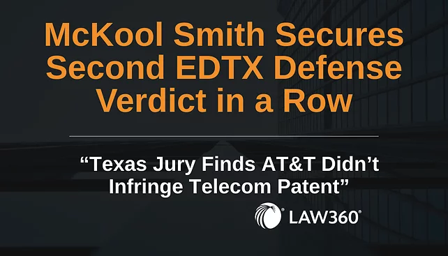 McKool Smith Wins Second EDTX Defense Verdict in a Row