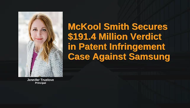 McKool Smith Secures $191.4 Million Verdict in Patent Infringement Case Against Samsung
