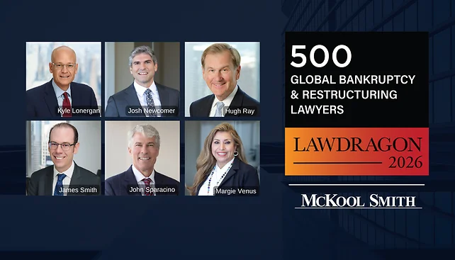 McKool Smith Principals Honored as 2026 Lawdragon 500 Leading Global Bankruptcy & Restructuring Lawyers